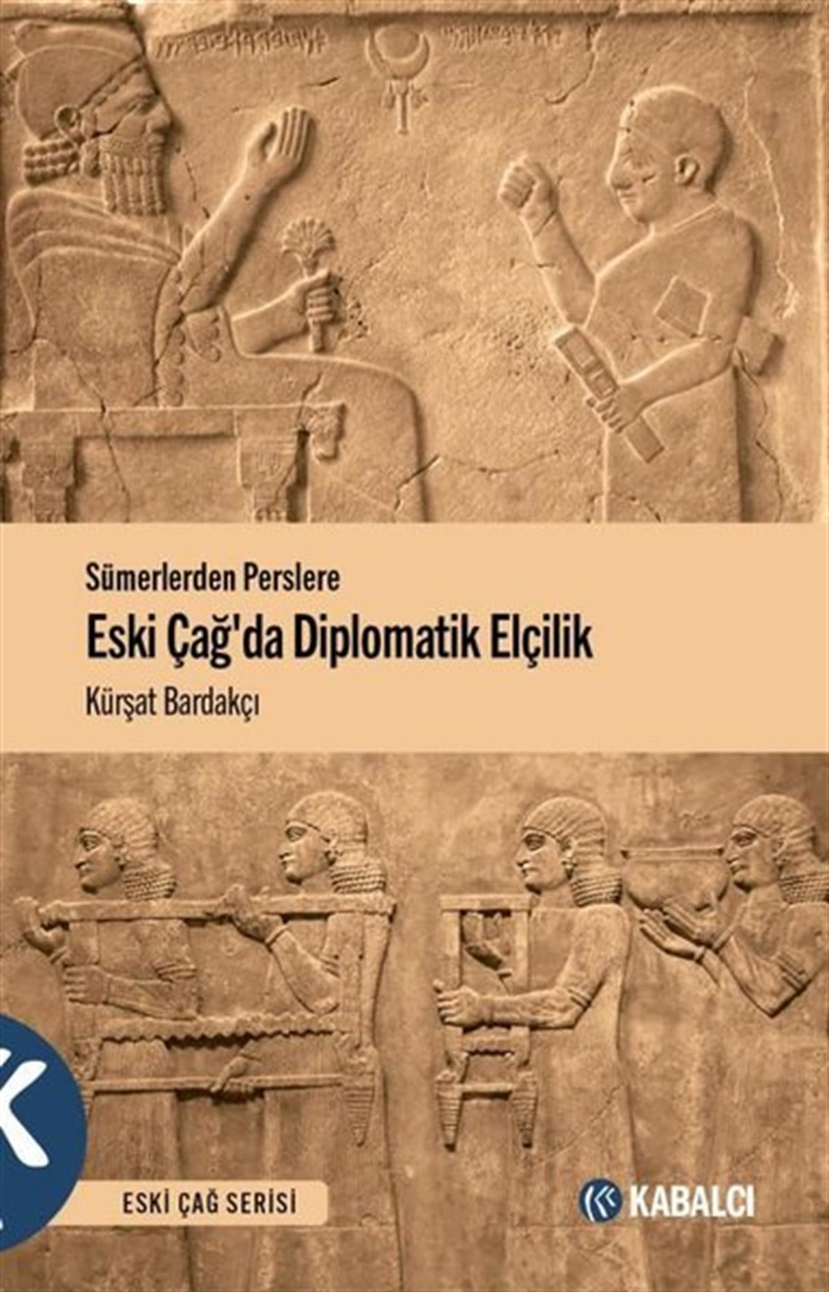 Kürşat BardakçıGenel Politika & Siyaset Bilim & Siyaset Tarihi KitaplarıEski Çağda Diplomatik Elçilik - Sümerlerden Perslere