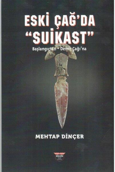 Mehtap DinçerTürk Tarihi Araştırmaları KitaplarıEski Çağ'da Suikast: Başlangıçtan - Demirçağı'na