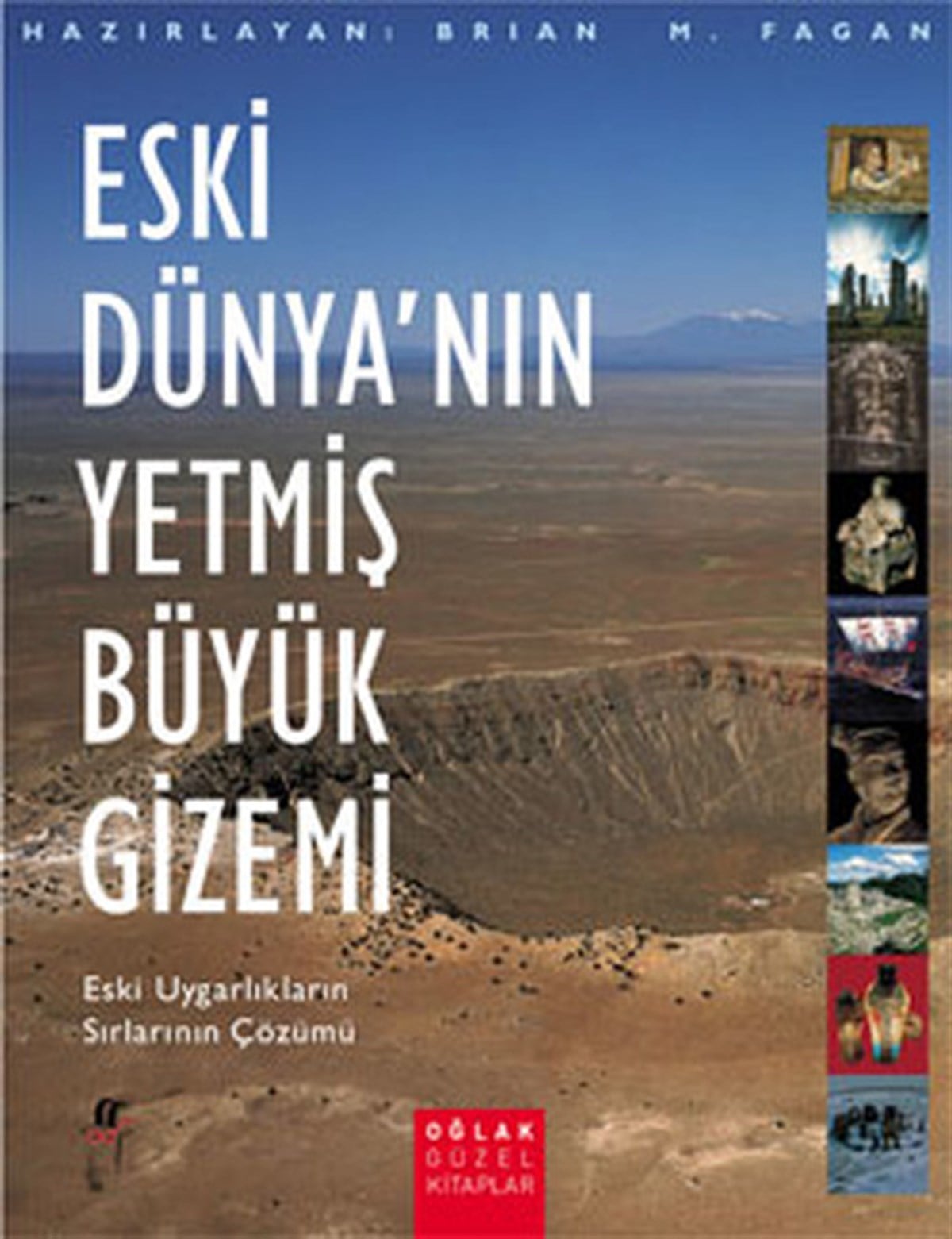 Brian M. FaganDünya TarihiEski Dünya'nın 70 Büyük Gizemi