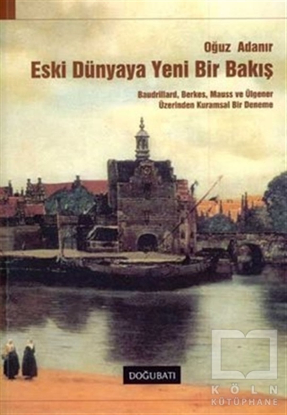 Oğuz AdanırDenemeEski Dünyaya Yeni Bir Bakış
