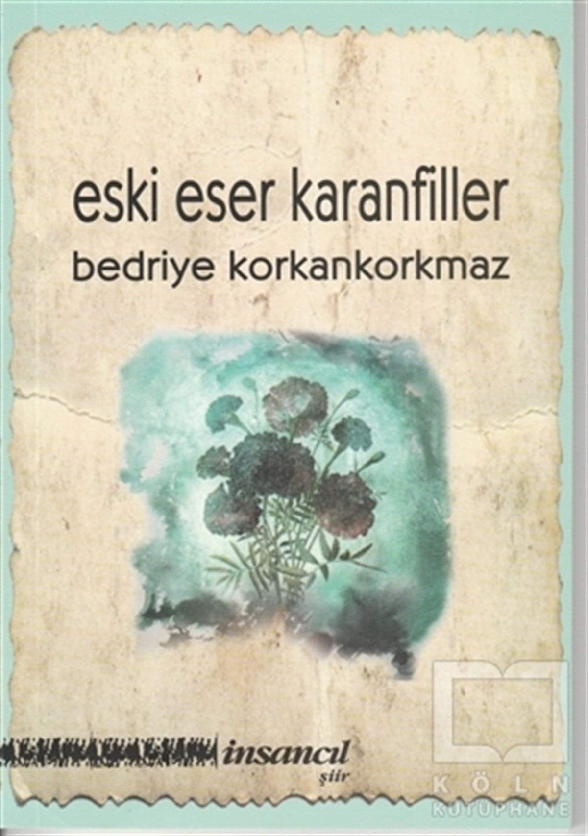 Bedriye KorkankorkmazŞiirEski Eser Karanfiller