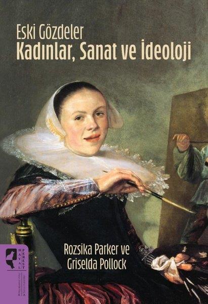 Griselda PollockSanat Kuramı KitaplarıEski Gözdeler - Kadınlar, Sanat ve İdeoloji