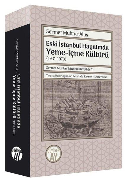Sermet Muhtar Alusİstanbul KitaplarıEski İstanbul Hayatında Yeme - İçme Kültürü (1931 - 1973)