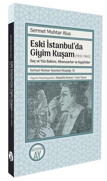 Sermet Muhtar Alusİstanbul KitaplarıEski İstanbul'da Giyim Kuşam (1932 - 1965) Saç ve Yüz Bakımı Aksesuarlar ve Kıyafetler