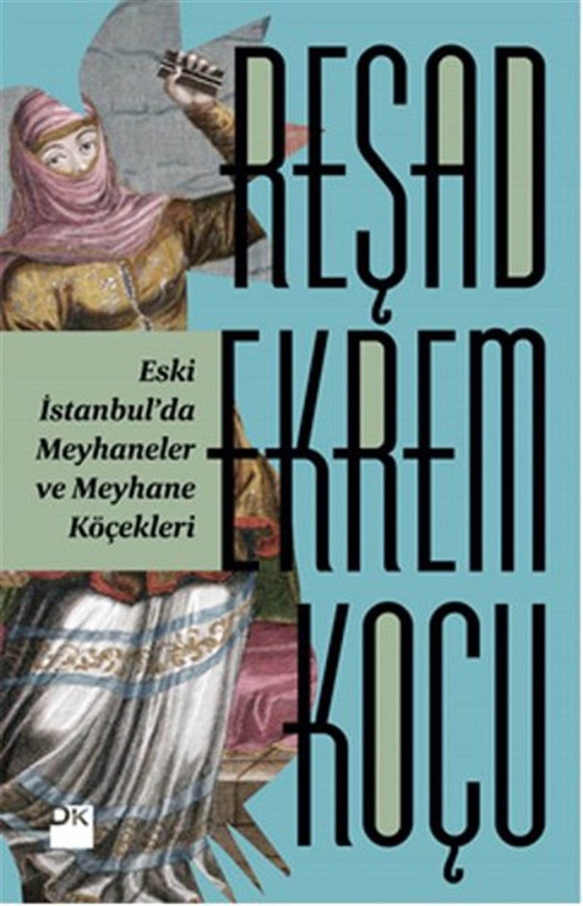 Reşad Ekrem KoçuOsmanli TarihiEski İstanbul'da Meyhaneler ve Meyhane Köçekleri