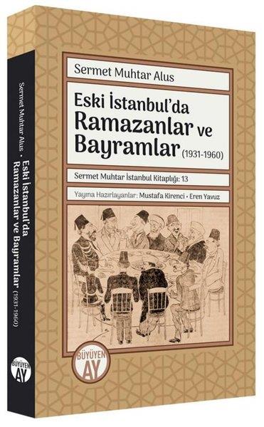 Sermet Muhtar Alusİstanbul KitaplarıEski İstanbul'da Ramazanlar ve Bayramlar (1931  -1960)