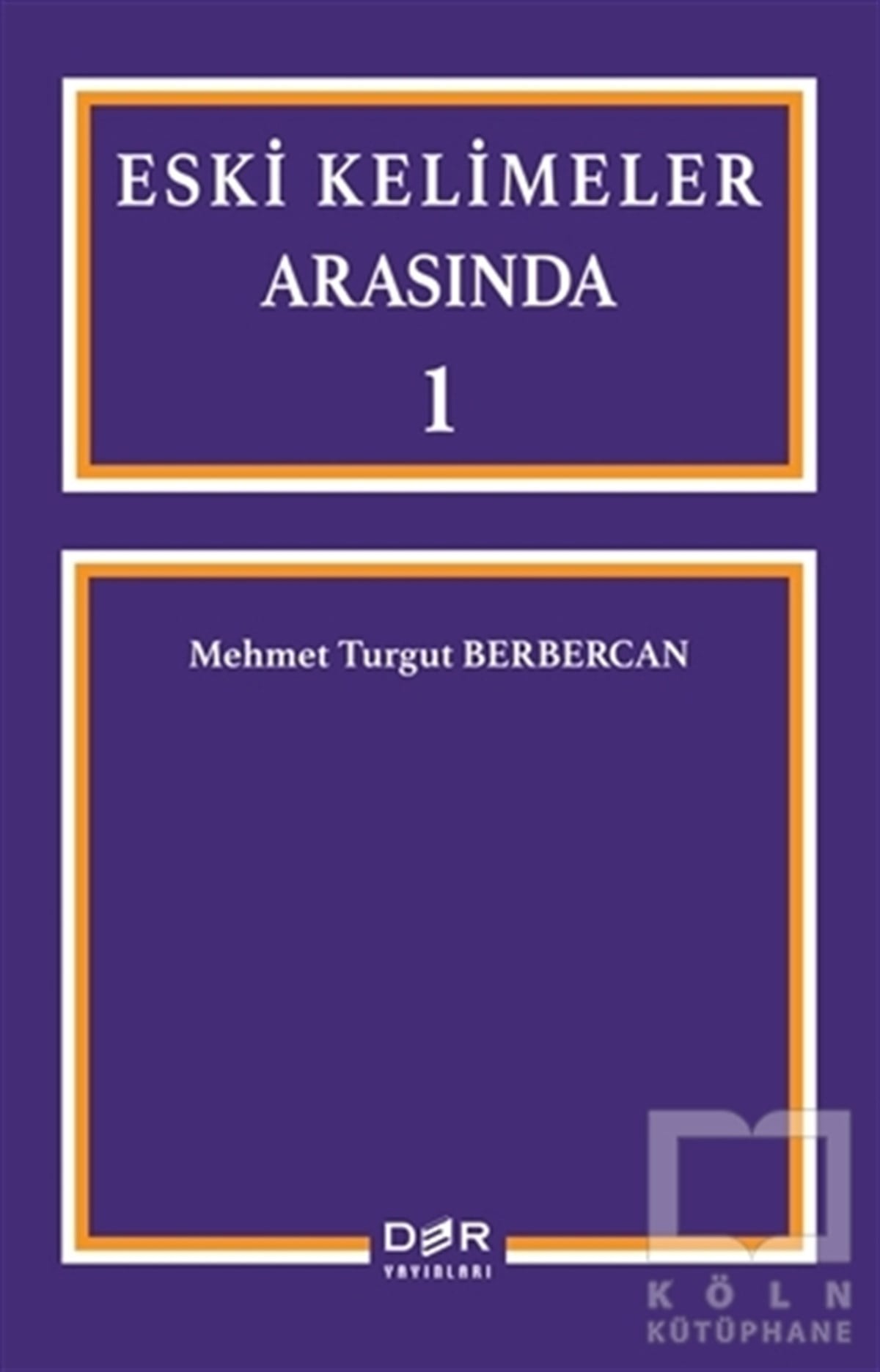 Mehmet Turgut BerbercanAraştırma-İnceleme-ReferansEski Kelimeler Arasında 1