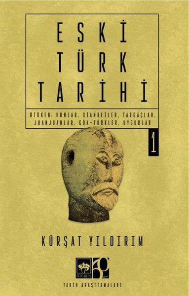 Kürşat YıldırımTürk Tarihi Araştırmaları KitaplarıEski Türk Tarihi Cilt 1 - Ötüken: Hunlar, Xianbeiler, Tabgaçlar, Juanjuanlar, Gök-Türkler, Uygurlar