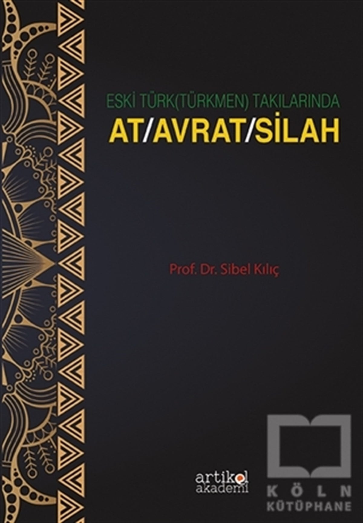 Sibel KılıçSosyal Bilimler KitaplarıEski Türk (Türkmen) Takılarında At-Avrat-Silah