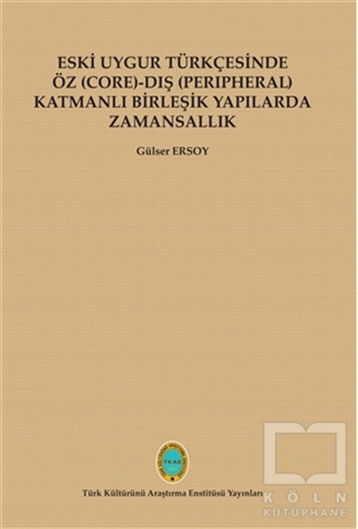 Güler ErsoyTürkçe Dil Bilim KitaplarıEski Uygur Türkçesinde Öz (Core)-Dış (Perıpheral) Katmanlı Birleşik Yapılarda Zamansallık