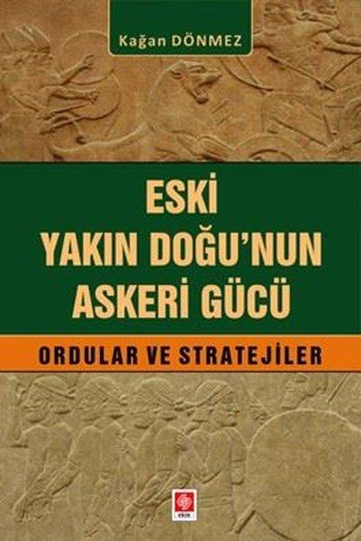 Kağan DönmezTürkiye Siyaseti ve Politikası KitaplarıEski Yakın Doğu'nun Askeri Gücü Ordular ve Stratejiler