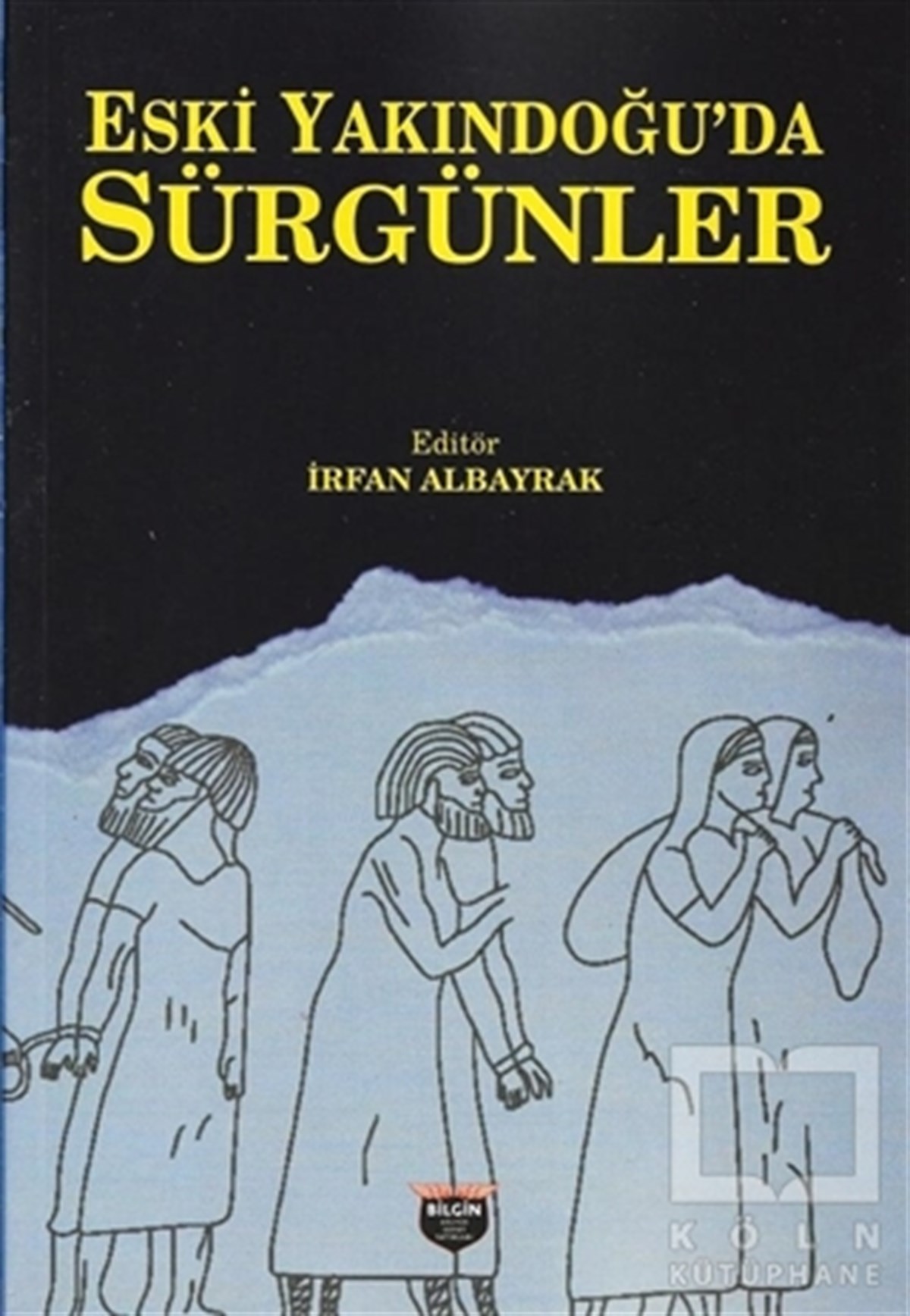 İrfan AlbayrakAraştırma - İncelemeEski Yakındoğu'da Sürgünler