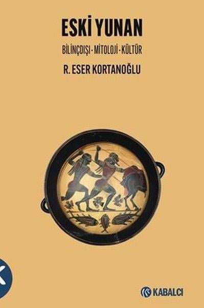 R. Eser KortanoğluDünya TarihiEski Yunan: Bilinçdışı - Mitoloji - Kültür