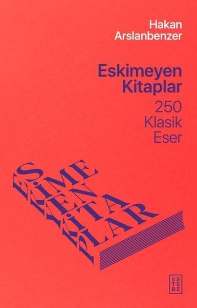 Hakan ArslanbenzerEleştiri & Kuram & İnceleme KitaplarıEskimeyen Kitaplar - 250 Klasik Eser