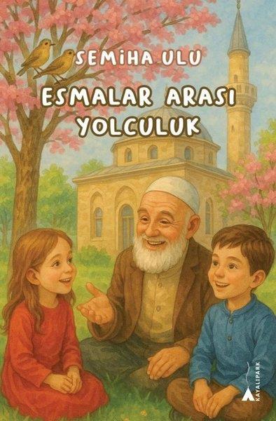 Semiha UluIslami Çocuk KitaplariEsmalar Arası Yolculuk
