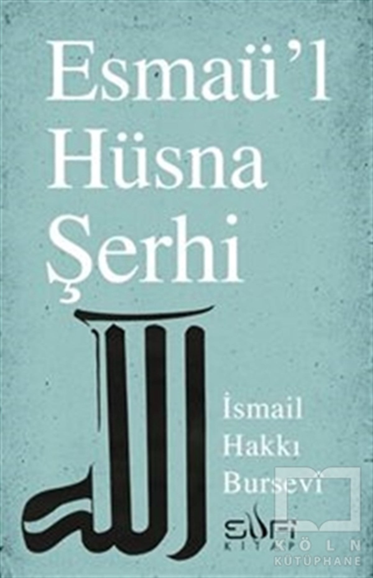 İsmail Hakkı BurseviTasavvuf - Mezhepler - TarikatlarEsmaü'l Hüsna Şerhi