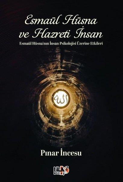 Pınar İncesuİslami KitaplarEsmaül Hüsna ve Hazreti İnsan-Esmaül Hüsna'nın İnsan Psikolojisi Üzerine Etkisi