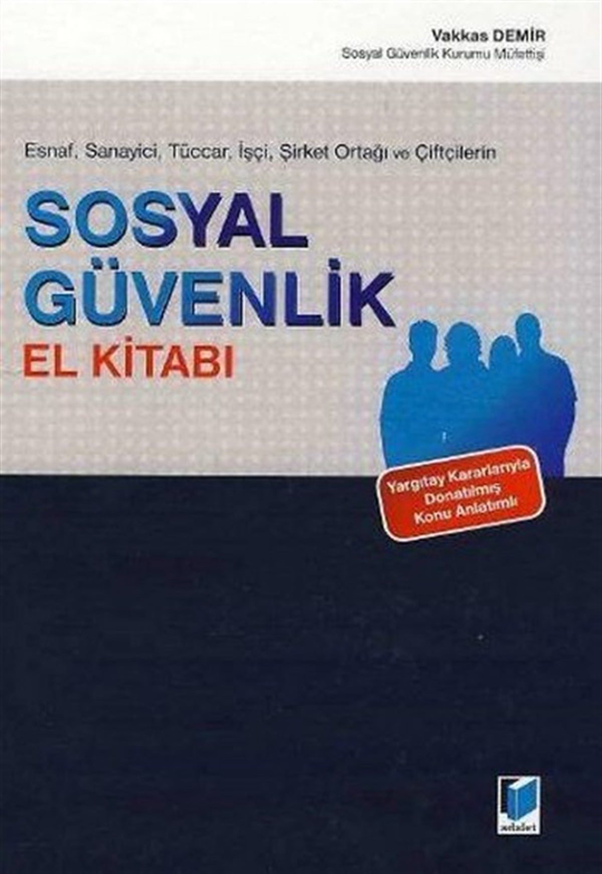 Vakkas DemirHukuk Üzerine KitaplarEsnaf Sanayici Tüccar İşçi Şirket Ortaklığı ve Çiftçilerin Sosyal Güvenlik El Kitabı