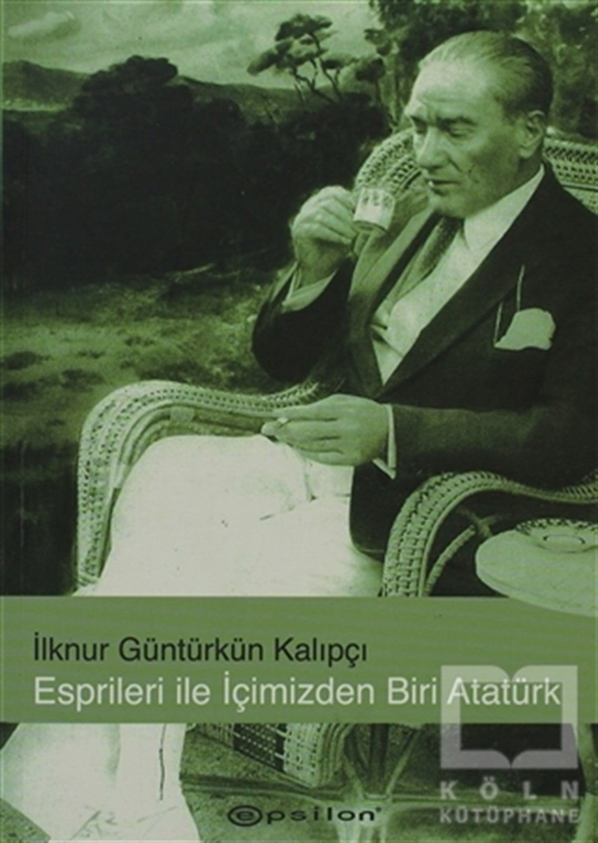 İlknur Güntürkün KalıpçıYakın TarihEsprileri ile İçimizden Biri Atatürk