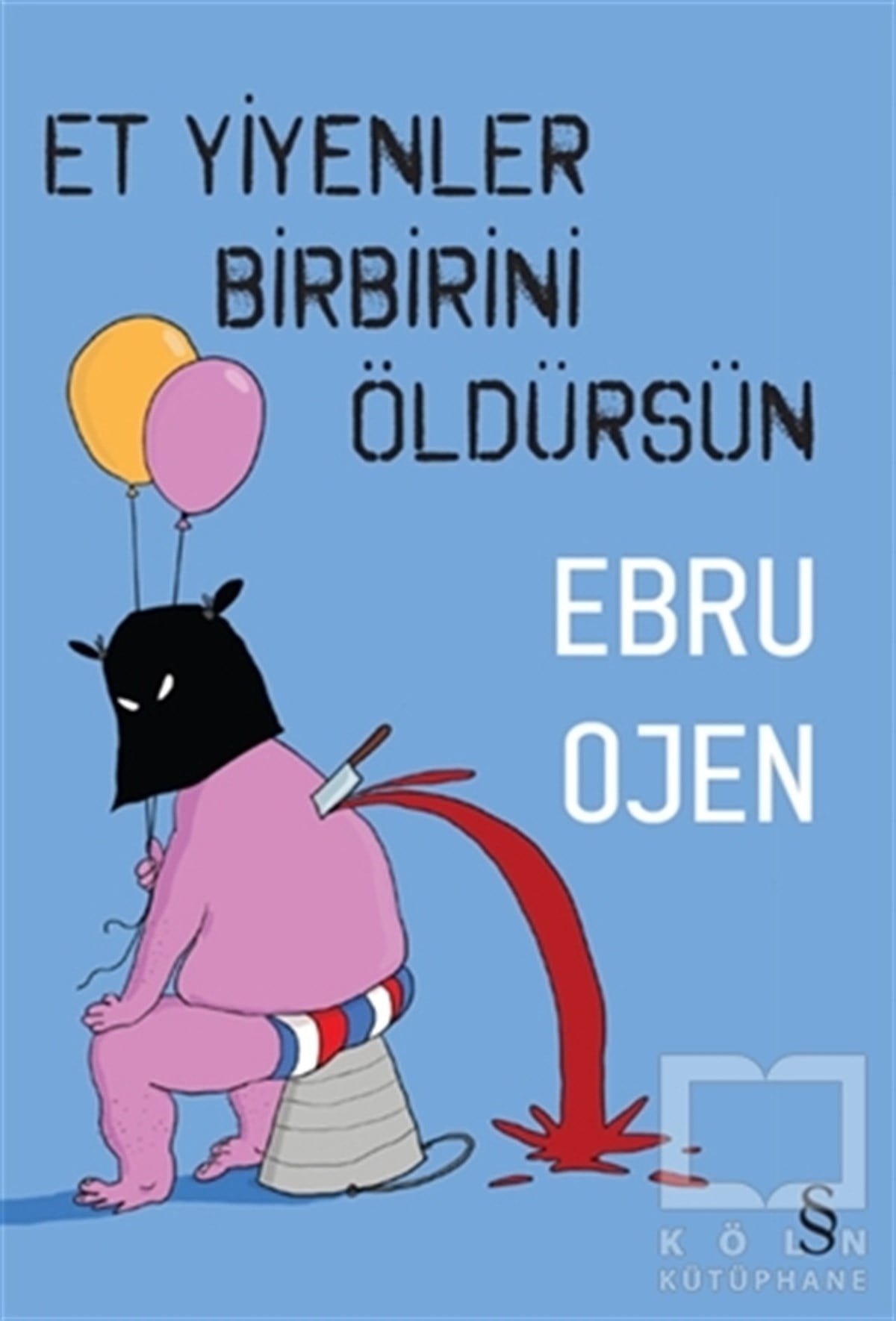 Ebru OjenTürkçe RomanlarEt Yiyenler Birbirini Öldürsün