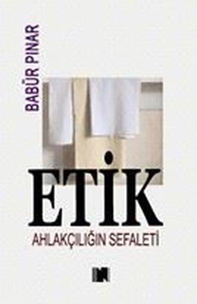 Babür PınarFelsefe BilimiEtik - Ahlakçılığın Sefaleti
