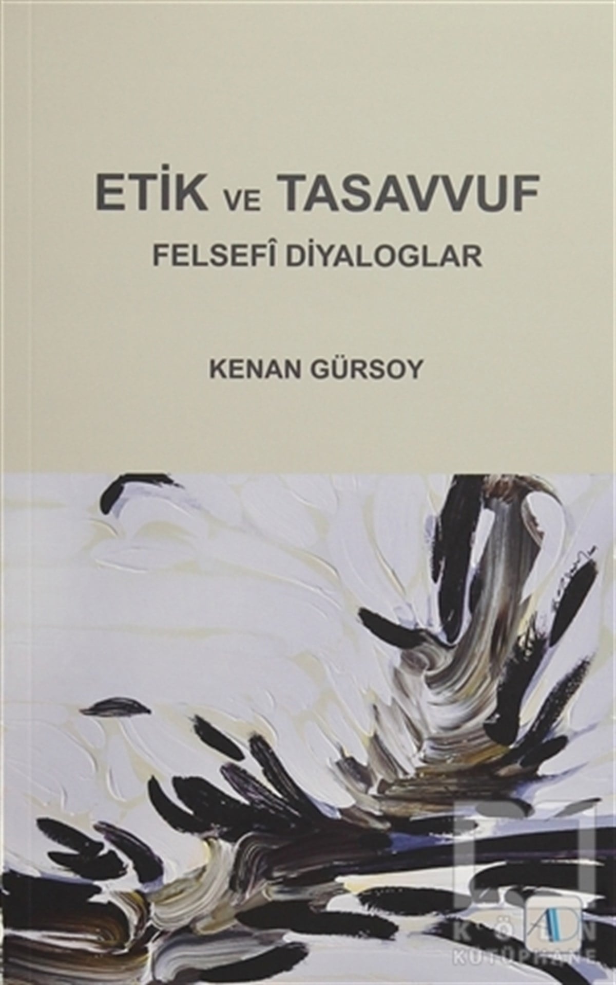 Kenan GürsoyDüşünceEtik ve Tasavvuf - Felsefi Diyaloglar