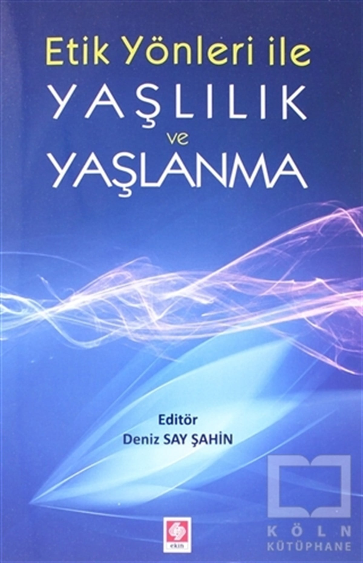 Deniz Say ŞahinDiğerEtik Yönler ile Yaşlılık ve Yaşlanma