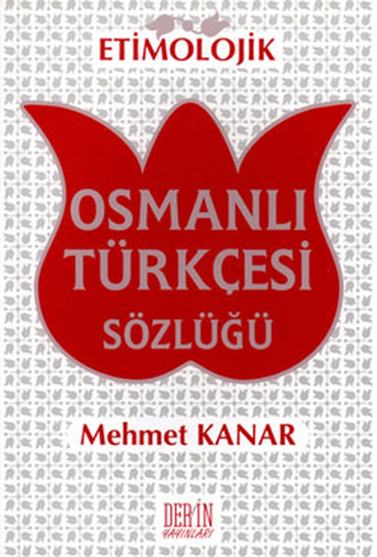 Mehmet KanarSözlükler ve Konuşma KılavuzlarıEtimolojik Osmanlı Türkçesi Sözlüğü