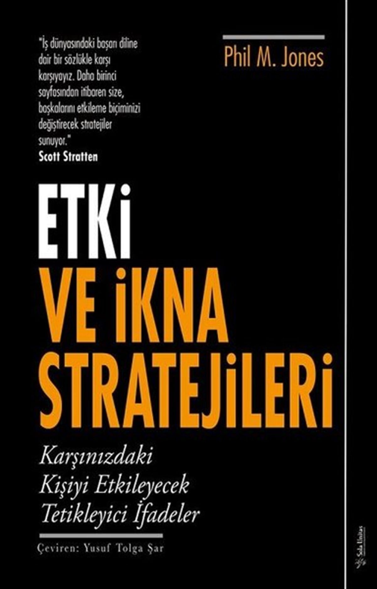 Phil M. JonesYönetim / İş Geliştirme / KaliteEtki ve İkna Stratejileri - Karşınızdaki Kişiyi Etkileyecek Tetikleyici İfadeler