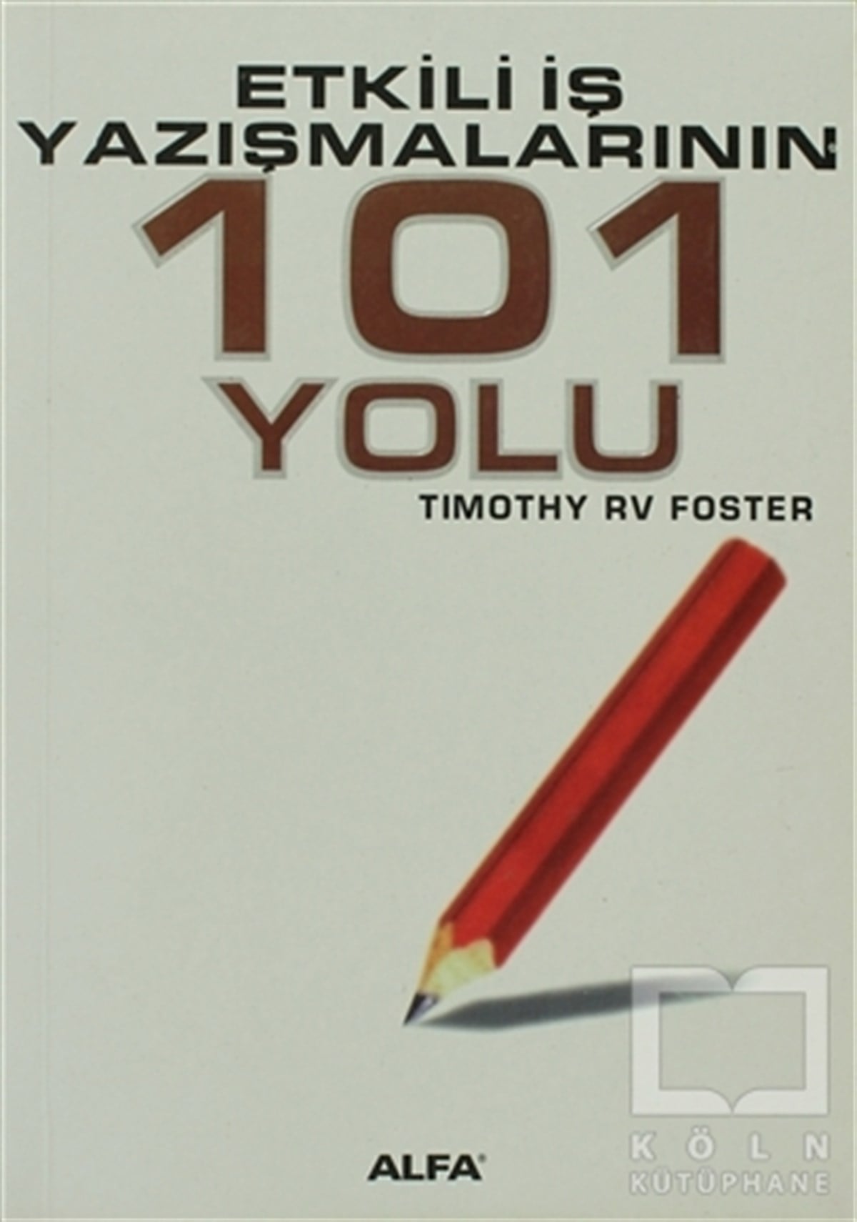 Timothy RV Fosterİş DünyasıEtkili İş Yazışmalarının 101 Yolu