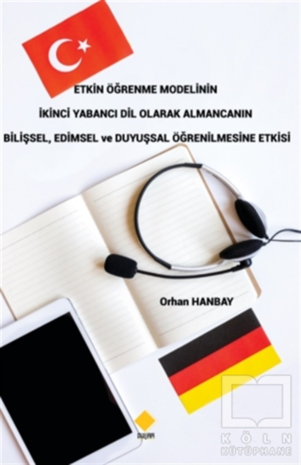 Orhan HanbayAkademikEtkin Öğrenme Modelinin İkinci Yabancı Dil Olarak Almancanın Bilişsel, Edimsel ve Duyuşsal Öğrenilmesine Etkisi