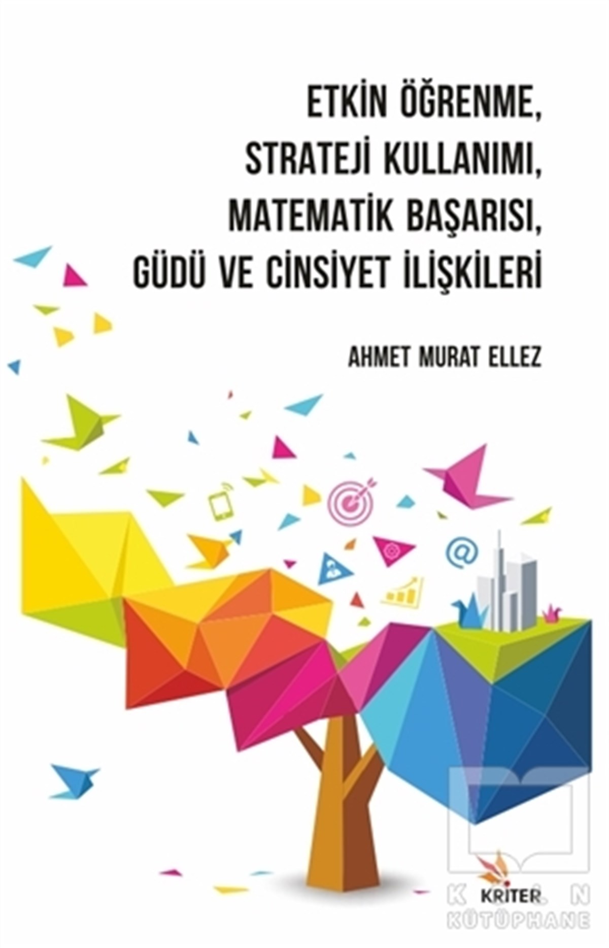 Ahmet Murat EllezDiğerEtkin Öğrenme, Strateji Kullanımı, Matematik Başarısı, Güdü ve Cinsiyet İlişkileri