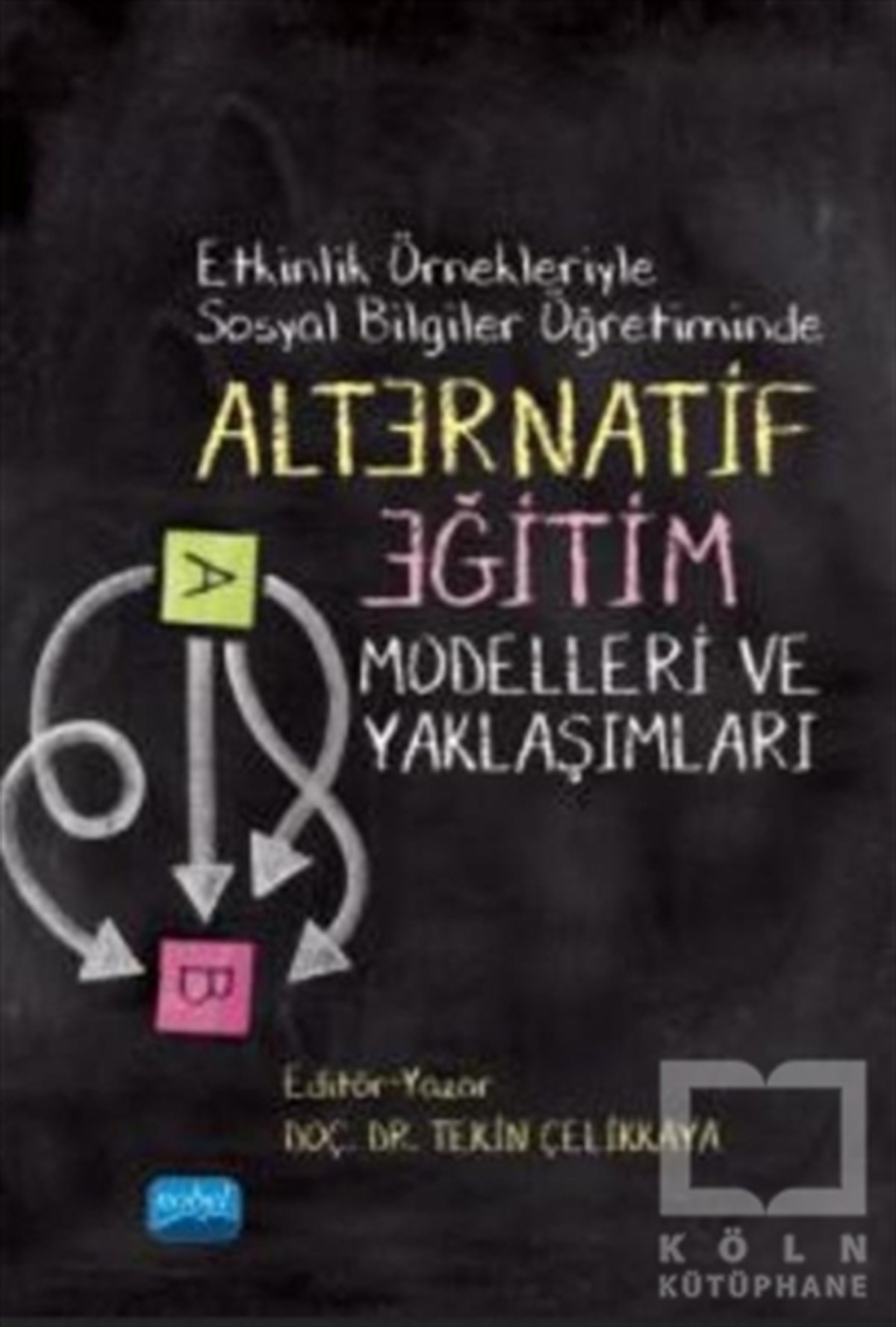 Tekin ÇelikkayaSosyal Bilimler KitaplarıEtkinlik Örnekleriyle Sosyal Bilgiler Öğretiminde Alternatif Eğitim Modelleri ve Yaklaşımları