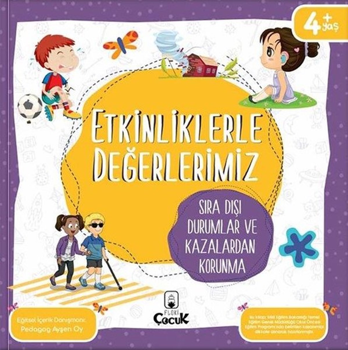 Ayşen OyEgitim Etkinlik KitaplariEtkinliklerle Değerlerimiz - Sıra Dışı Durumlar ve Kazalardan Korunma 4+