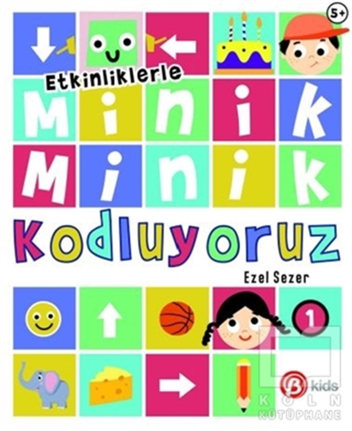 Ezel SezerReferans KitaplarEtkinliklerle Minik Minik Kodluyoruz 1