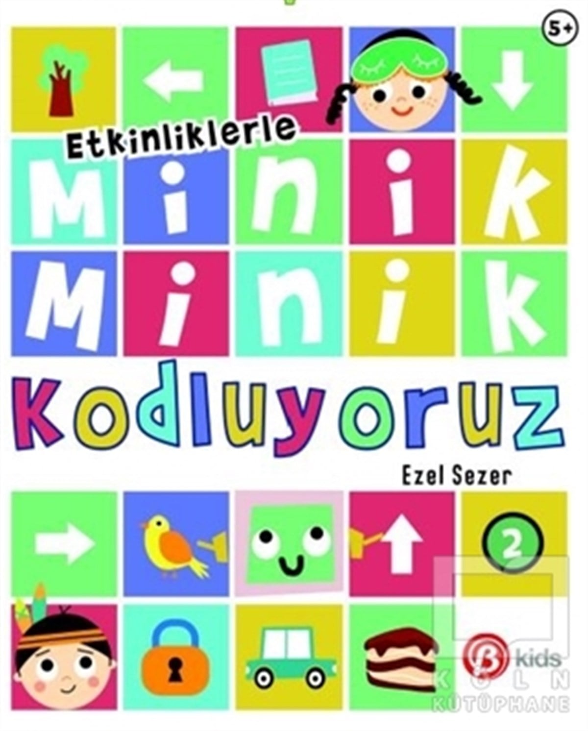 Ezel SezerReferans KitaplarEtkinliklerle Minik Minik Kodluyoruz 2