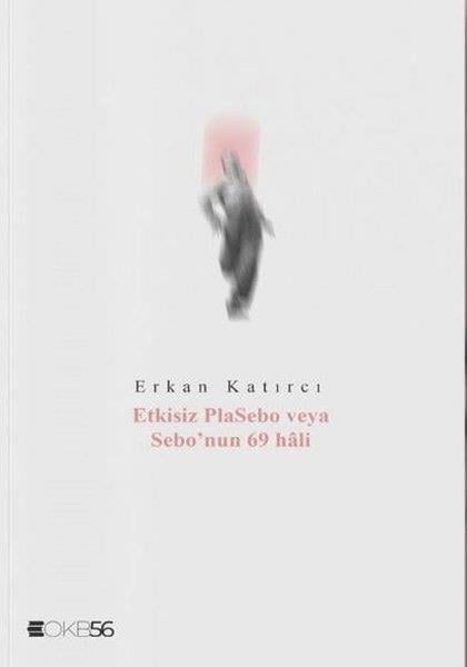 Erkan KatırcıTürk ŞiiriEtkisiz Plasebo veya Sebo'nun 69 Hali