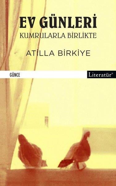 Atilla BirkiyeAnı & Mektup & Günlük KitaplarıEv Günleri - Kumrularla Birlikte