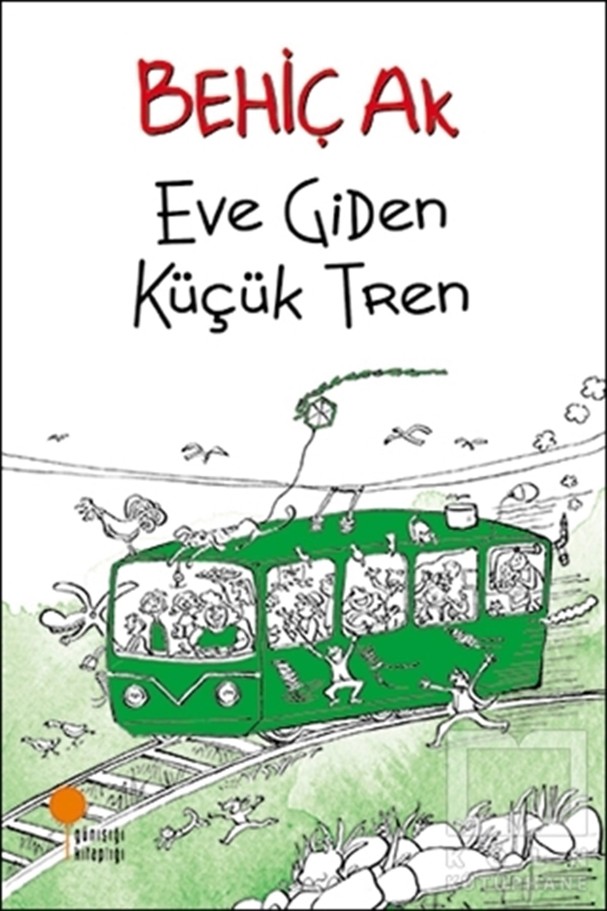 Behiç AkRoman-ÖyküEve Giden Küçük Tren