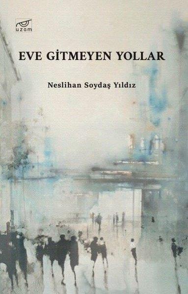 Neslihan Soydaş YıldızHikaye (Öykü) KitaplarıEve Gitmeyen Yollar