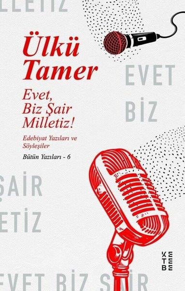 Ülkü TamerDeneme KitaplarıEvet Biz Şair Milletiz! Edebiyat Yazıları ve Söyleşiler-Bütün Yazıları 6