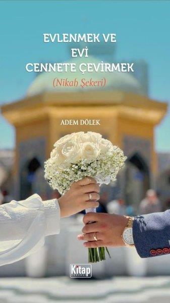 Adem Dölekİslami KitaplarEvlenmek ve Evi Cennete Çevirmek (Nikah Şekeri)