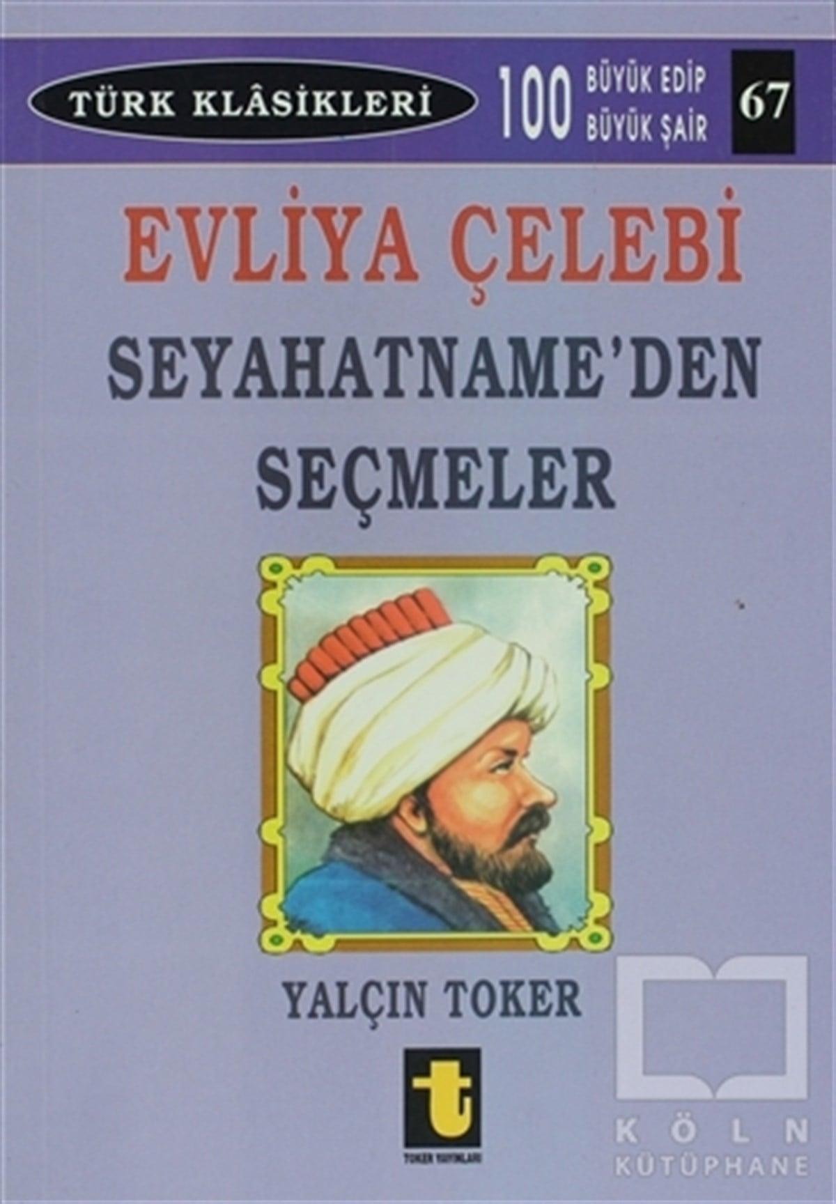 Yalçın TokerBiyografi-OtobiyogafiEvliya Çelebi - Seyahatname’den Seçmeler