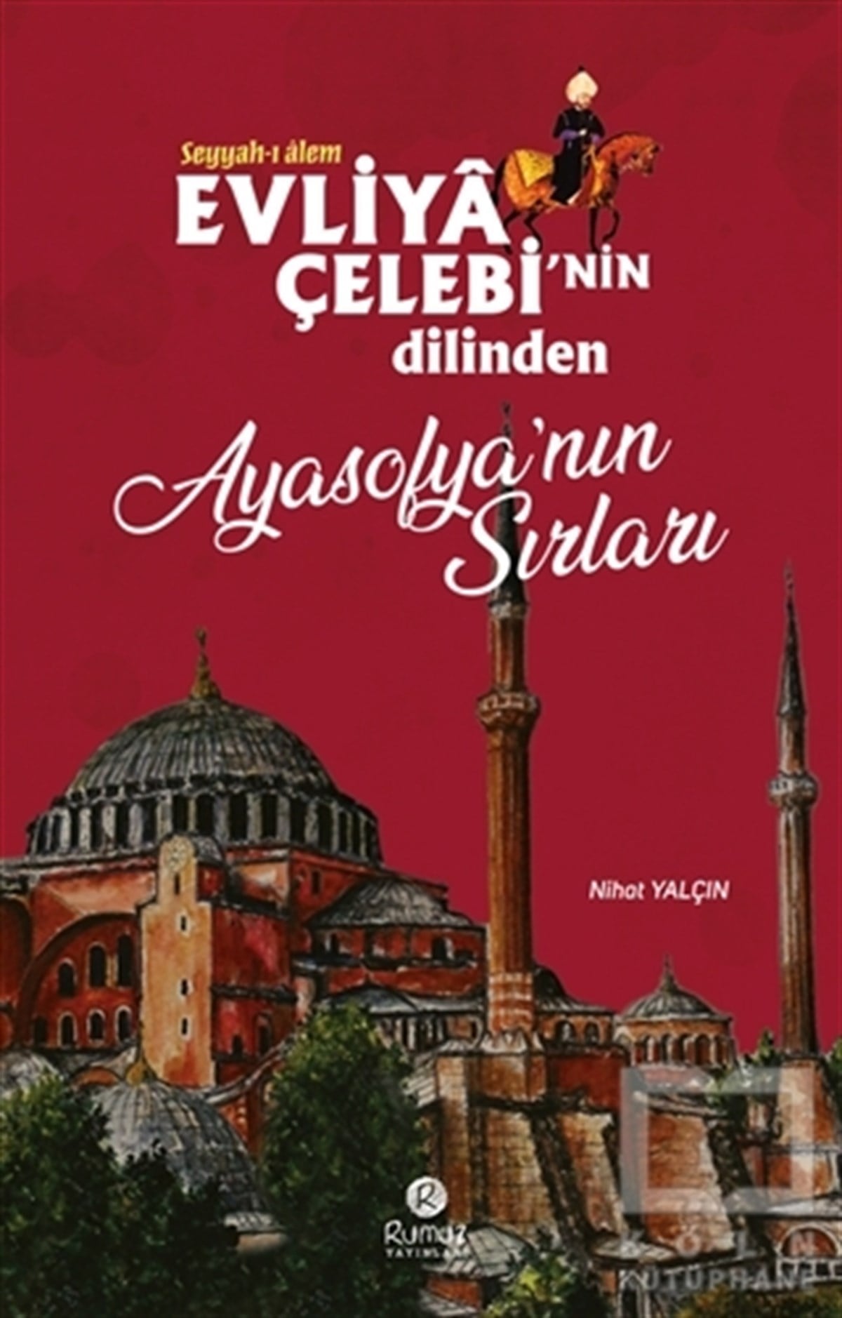 Nihat YalçınAraştırma - İncelemeEvliya Çelebi'nin Dilinden Ayasofya'nın Sırları