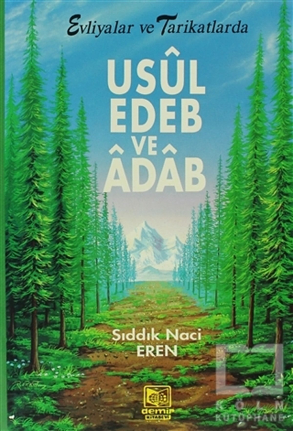Sıddık Naci ErenTasavvuf - Mezhepler - TarikatlarEvliyalar ve Tarikatlarda Usul, Edeb ve Adab