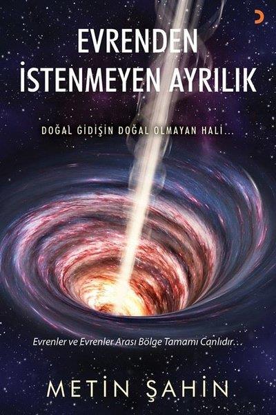Metin ŞahinPopüler Bilim KitaplarıEvrenden İstenmeyen Ayrılık - Doğal Gidişin Doğal Olmayan Hali