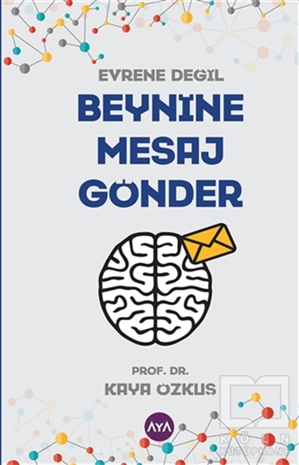 Kaya ÖzkuşKişisel GelişimEvrene Değil Beynine Mesaj Gönder