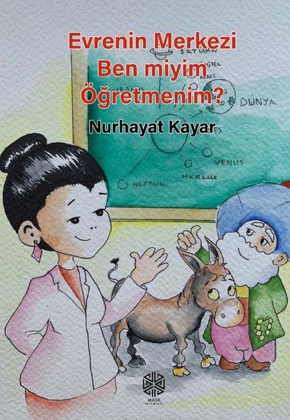 Nurhayat KayarMizah Romanı - ÖyküEvrenin Merkezi Ben Miyim Öğretmenim?