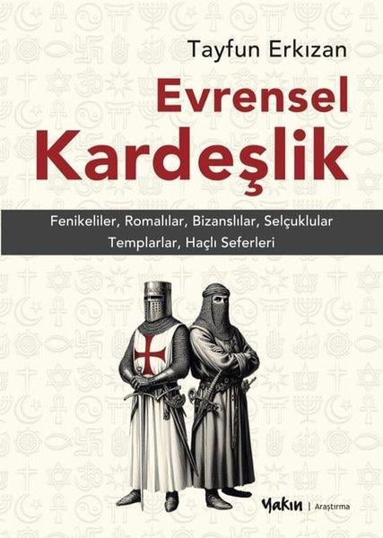 Tayfun ErkızanDünya TarihiEvrensel Kardeşlik: Fenikeliler, Romalılar, Bizanslılar, Selçuklular, Templarlar, Haçlı Seferleri