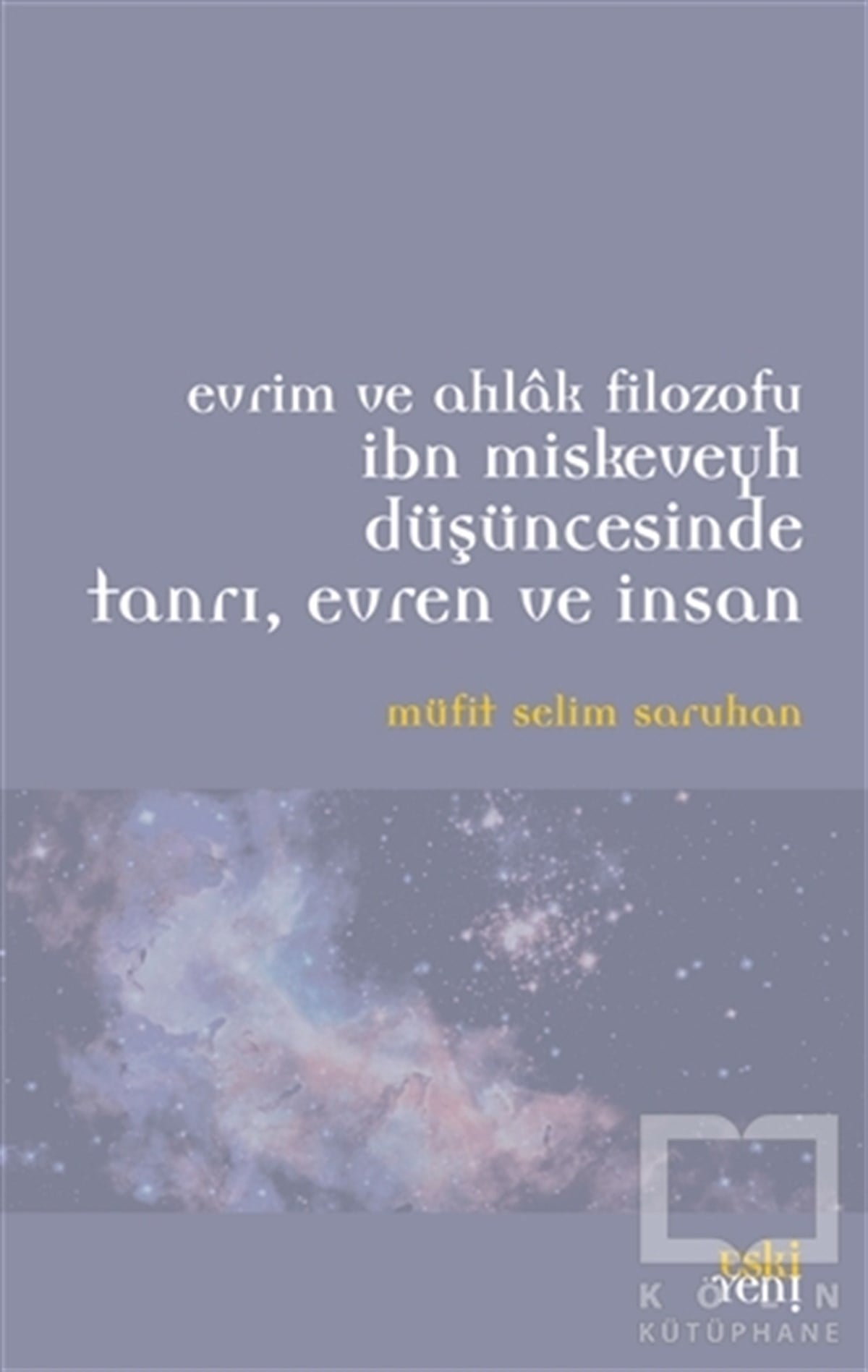 Müfit Selim SaruhanGenel FelsefeEvrim ve Ahlak Filozofu İbn Miskeveyh Düşüncesinde Tanrı, Evren ve İnsan